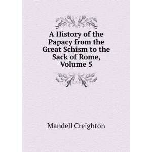   Great Schism to the Sack of Rome, Volume 5 Mandell Creighton Books