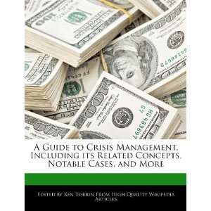Guide to Crisis Management, Including its Related Concepts, Notable 