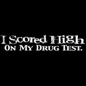 SCORED HIGH ON MY DRUG TEST T SHIRT FUNNY ONELINER ADULT NEW  