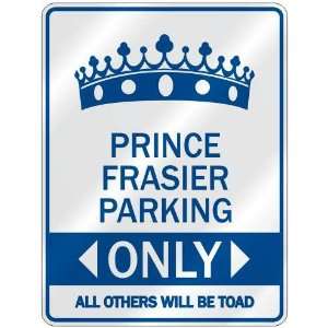   PRINCE FRASIER PARKING ONLY  PARKING SIGN NAME