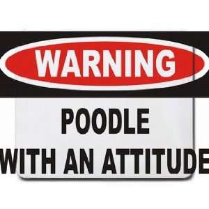  Warning Poodle with an attitude Mousepad