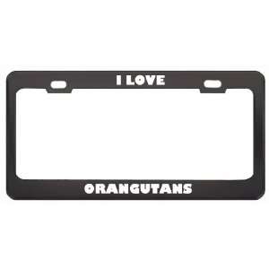  I Love Orangutans Animals Metal License Plate Frame Tag 