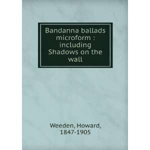    including Shadows on the wall Howard, 1847 1905 Weeden Books