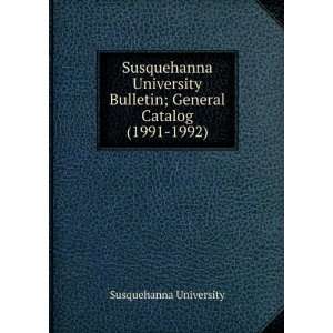  Susquehanna University Bulletin; General Catalog (1991 