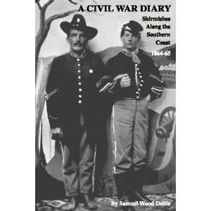  A Civil War Diary Skirmishes Along The Southern Coast 1864 65 