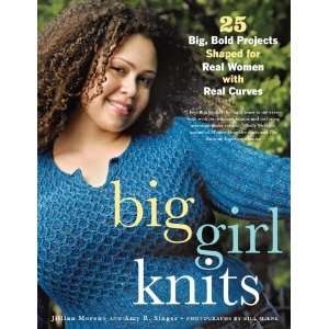 Big Girl Knits 25 Big, Bold Projects Shaped for Real Women with Real 