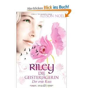 Riley   Die Geisterjägerin Der erste Kuss   Roman  Alyson 