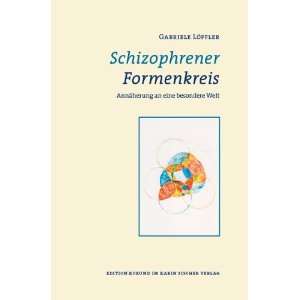 Schizophrener Formenkreis. Annäherung an eine besondere Welt  