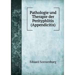   Therapie der Perityphlitis (Appendicitis). Eduard Sonnenburg Books