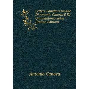   Antonio Canova E Di Giannantonio Selva (Italian Edition) Antonio