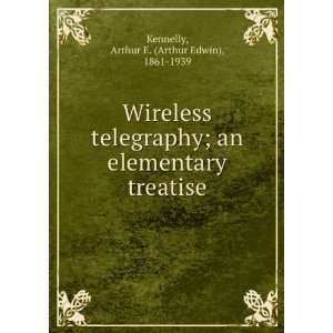  telegraphy  an elementary treatise, Arthur E. Kennelly Books