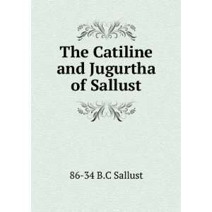  The Catiline and Jugurtha of Sallust 86 34 B.C Sallust 