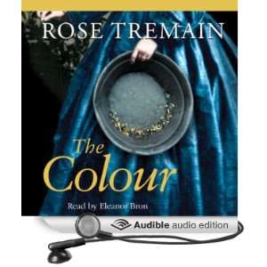   The Colour (Audible Audio Edition) Rose Tremain, Eleanor Bron Books