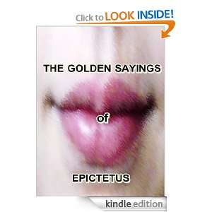 THE GOLDEN SAYINGS OF EPICTETUS [Annotated Version] Epitetus  