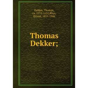  Thomas Dekker; Thomas, ca. 1572 1632,Rhys, Ernest, 1859 