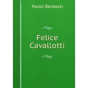  Felice Cavallotti Paolo Bardazzi Books