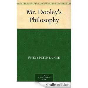 Mr. Dooleys Philosophy Finley Peter Dunne  Kindle Store
