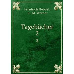  TagebÃ¼cher. 2 R . M. Werner Friedrich Hebbel Books