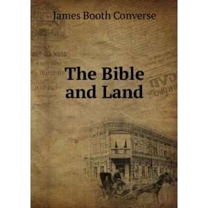  The Bible and Land James Booth Converse Books