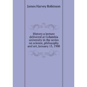   , philosophy and art, January 15, 1908 James Harvey Robinson Books
