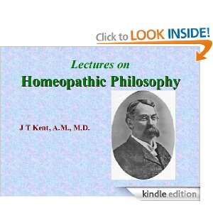 Kents Lectures on Homeopathic Philosophy James T. Kent  