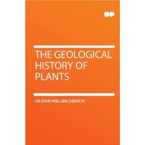  The Geological History of Plants Sir John William Dawson Books