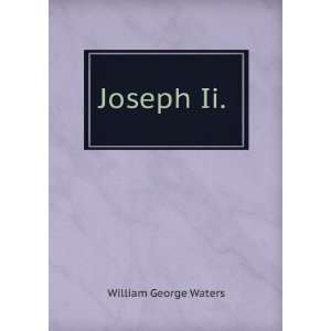  Joseph Ii. . William George Waters Books