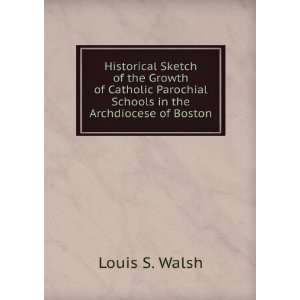   Parochial Schools in the Archdiocese of Boston Louis S. Walsh Books