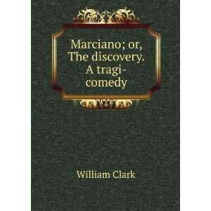   ; or, The discovery. A tragi comedy William Clark  Books
