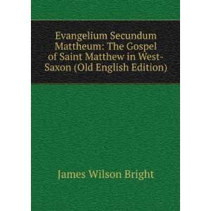   Matthew in West Saxon (Old English Edition) James Wilson Bright