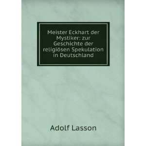 Meister Eckhart, der Mystiker  zur Geschichte der religiÃ¶sen 