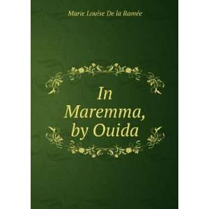  In Maremma, by Ouida Marie Louise De la RamÃ©e Books