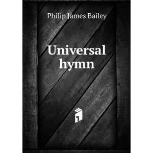  Universal hymn Philip James Bailey Books