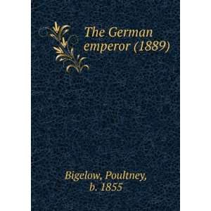   emperor (1889) (9781275525894) Poultney, b. 1855 Bigelow Books