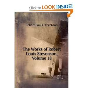  of Robert Louis Stevenson, Volume 18 Robert Louis Stevenson Books
