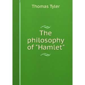  The philosophy of Hamlet Thomas Tyler Books