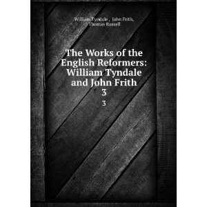  of the English Reformers William Tyndale and John Frith. 3 William 