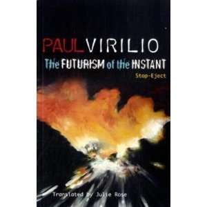   Futurism of the Instant Stop Eject By Paul Virilio  Author  Books