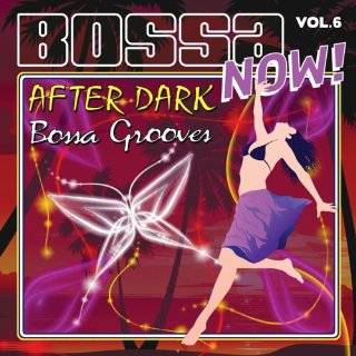   Now 6 After Dark Bossa Grooves by Brazil Inc. ( Audio CD   2008